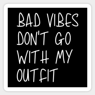 Bad Vibes Don't Go With My Outfit Sticker